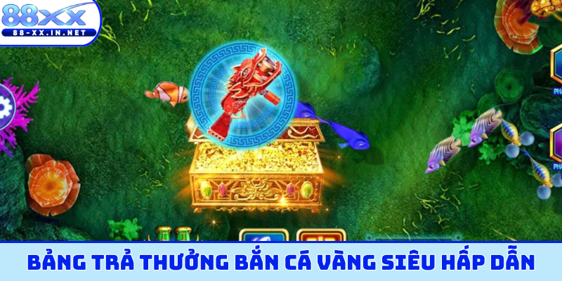 Bảng trả thưởng bắn cá vàng siêu hấp dẫn