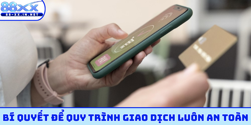 Bí quyết để quy trình giao dịch luôn an toàn