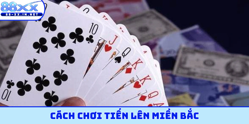 cách chơi tiến lên miền bắc