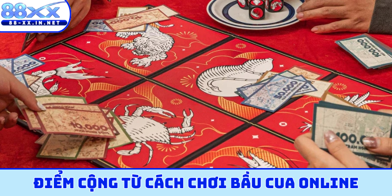 Điểm cộng từ cách chơi bầu cua online