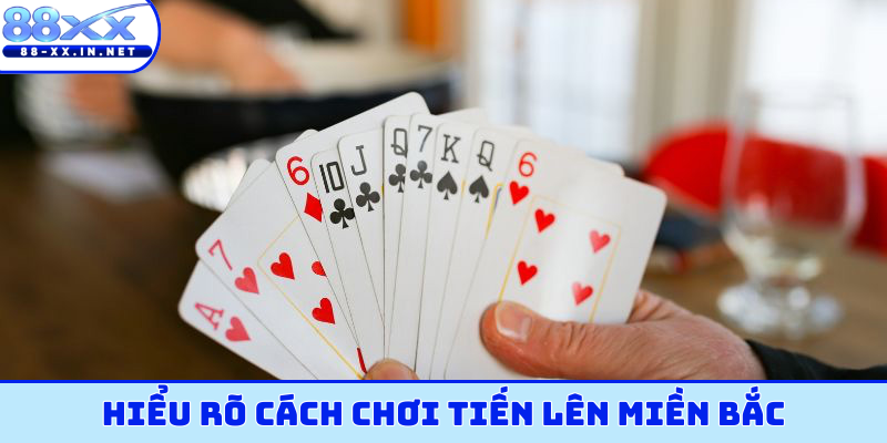 Hiểu rõ cách chơi tiến lên miền bắc chuẩn nhất