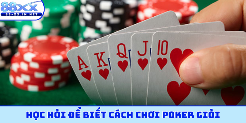 Học hỏi để biết cách chơi poker giỏi