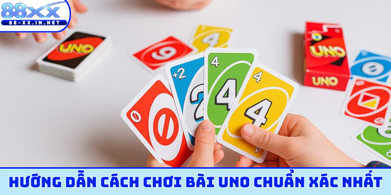 Hướng dẫn cách chơi bài uno chuẩn xác nhất