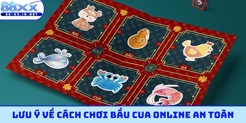 Lưu ý về cách chơi bầu cua online an toàn