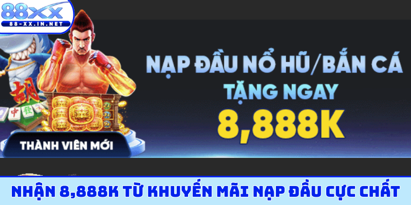 Nhận 8,888K từ khuyến mãi nạp đầu cực chất
