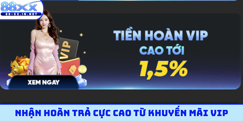 Nhận hoàn trả cực cao từ khuyến mãi VIP