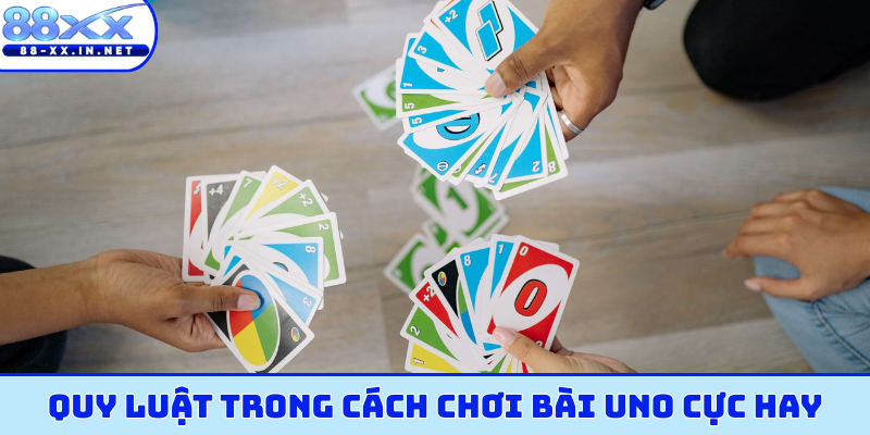 Quy luật trong cách chơi bài uno cực hay