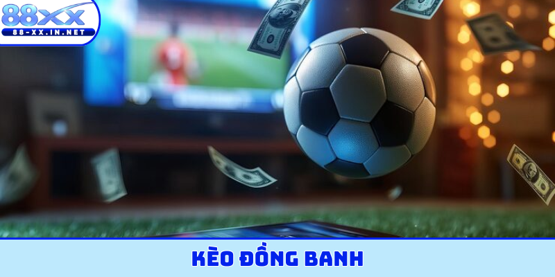 kèo đồng banh