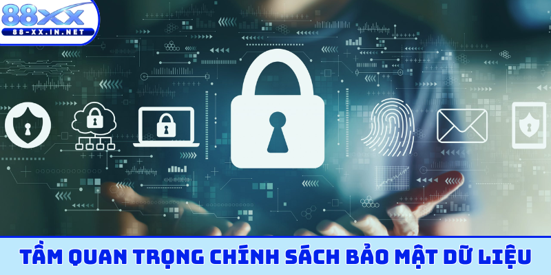 Tầm quan trọng chính sách bảo mật dữ liệu