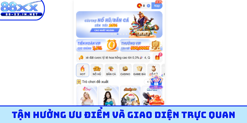 Tận hưởng ưu điểm và giao diện trực quan