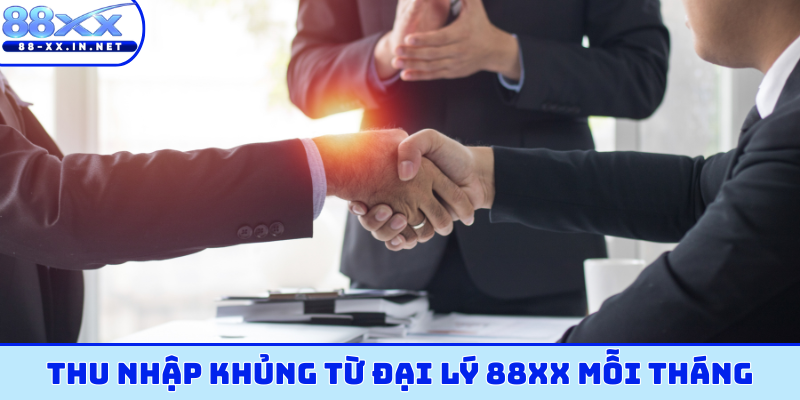 Thu nhập khủng từ đại lý 88XX mỗi tháng