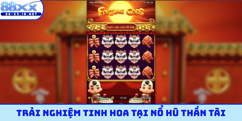 Trải nghiệm tinh hoa tại nổ hũ Thần Tài