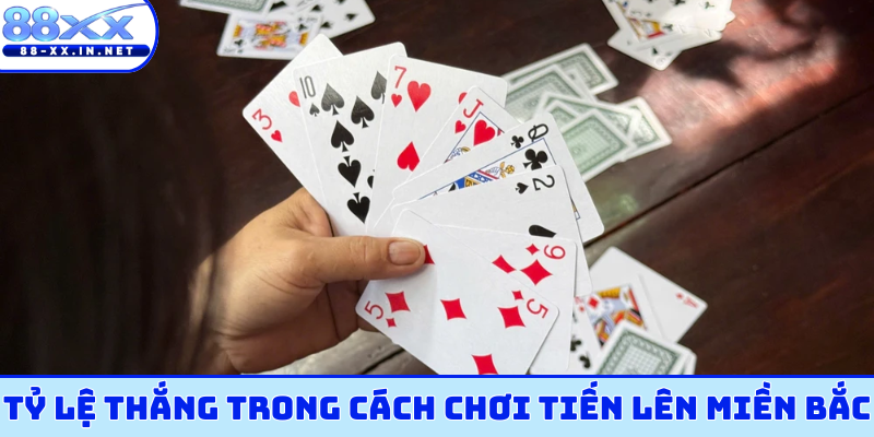Tỷ lệ thắng trong cách chơi tiến lên miền bắc